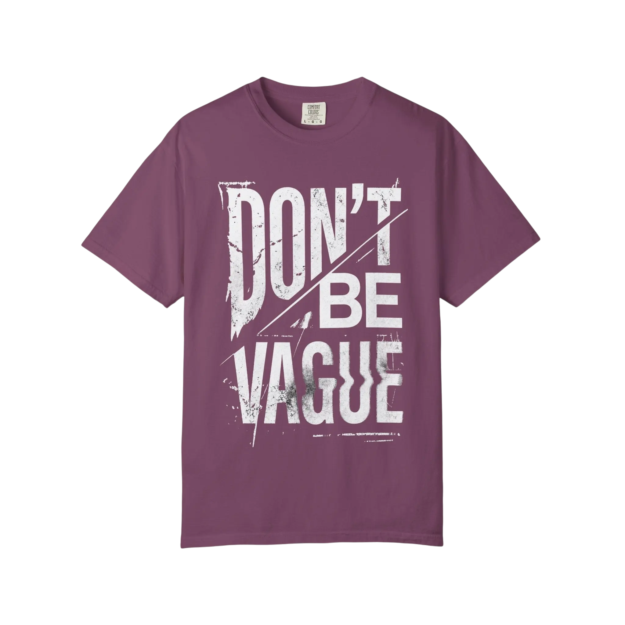 Don't Be Vague T-Shirt — Bold Statement Graphic Tee for Confident Makers