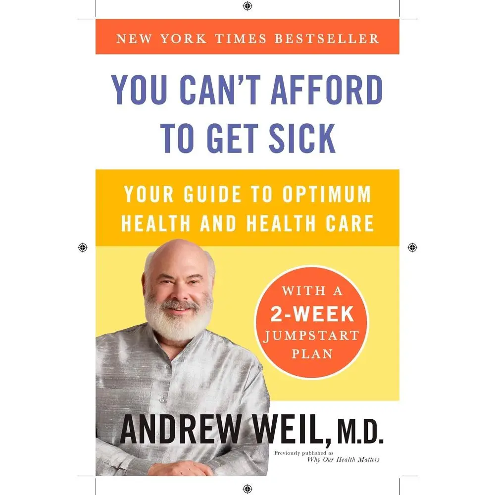 USED-You Can't Afford to Get Sick: Your Guide to Optimum Health and Health Care by Weil, Andrew (Paperback)