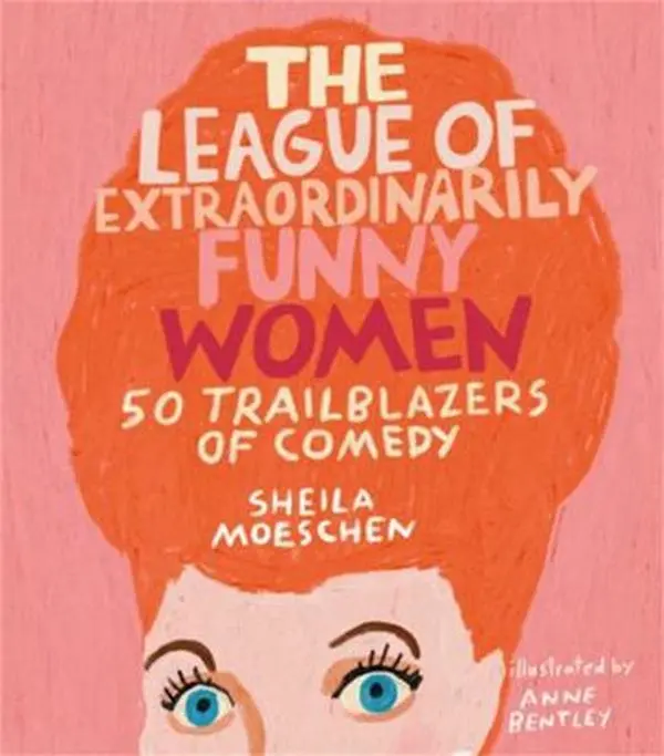 USED-The League of Extraordinarily Funny Women: 50 Trailblazers of Comedy by Moeschen, Sheila (Hardcover)