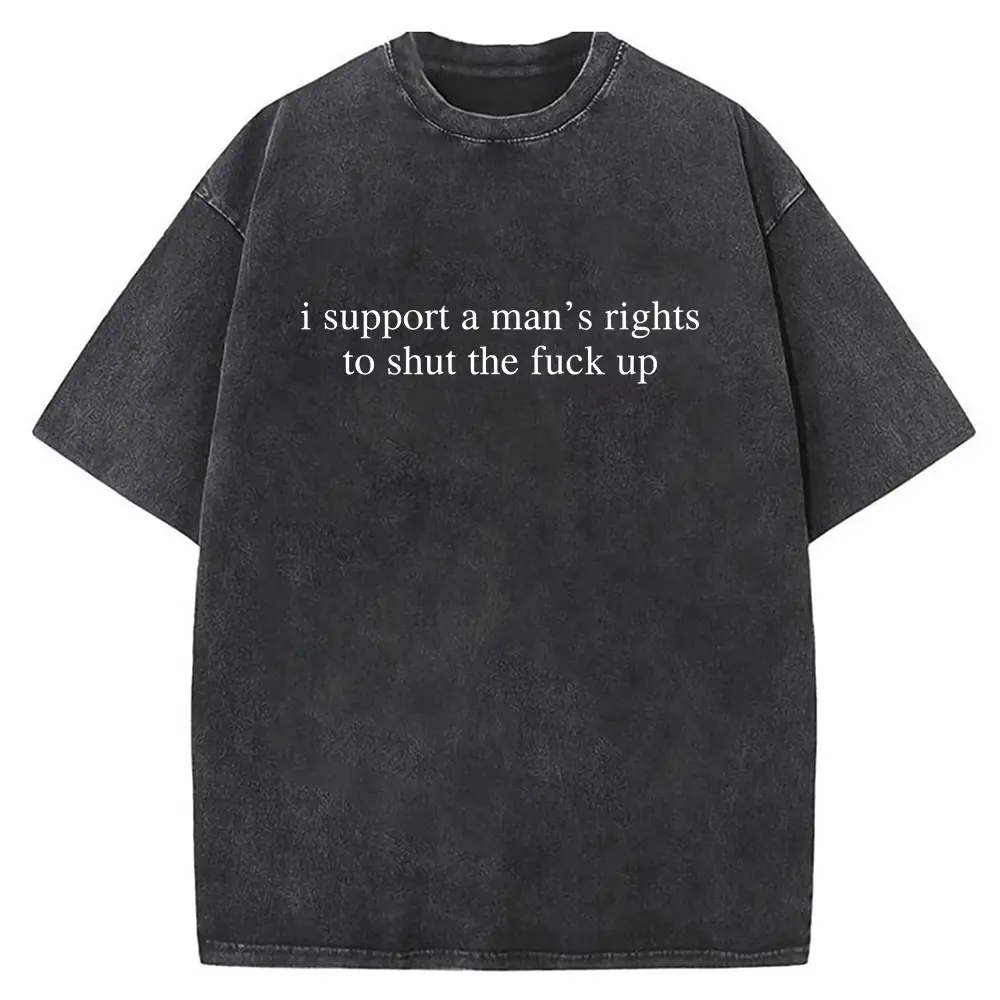 I Support A Man's Right To Shut The Fuck Up Meme Shirt, TSH025