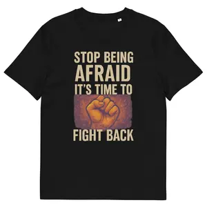 Stop Being Afraid – It’s Time to Fight Back Unisex Organic Cotton T-Shirt