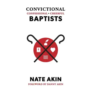 USED Book - Convictional, Confessional, Cheerful Baptists by Akin, Nate (Hardcover) - english