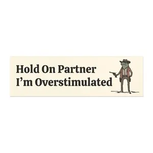 Funny Bumper Magnet - Hold On Partner Im Overstimulated Bumper Magnet, Cowboy Frog Sticker Unhinged Magnet for Gen Z Humor Gift