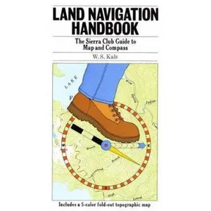 USED-Land Navigation Handbook: The Sierra Club Guide to Map and Compass by W. S. Kals (Paperback)