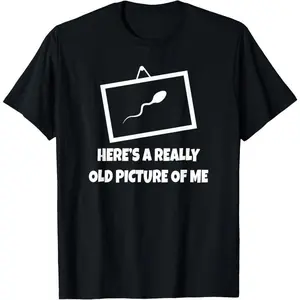 100% Cotton Here's A Really Old Picture Of Me T-Shirt Fun Sperm Gag Gift T-Shirt