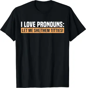 I Love Pronouns Let Me She Them Titties T-Shirt, Adult funny T-shirt, Gift for Woman and Man