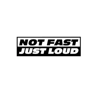 "Not Fast Just Loud" Vinyl Decal sticker