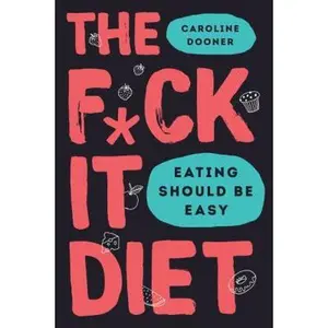 USED-The F*ck It Diet: Eating Should Be Easy by Dooner, Caroline (Hardcover)