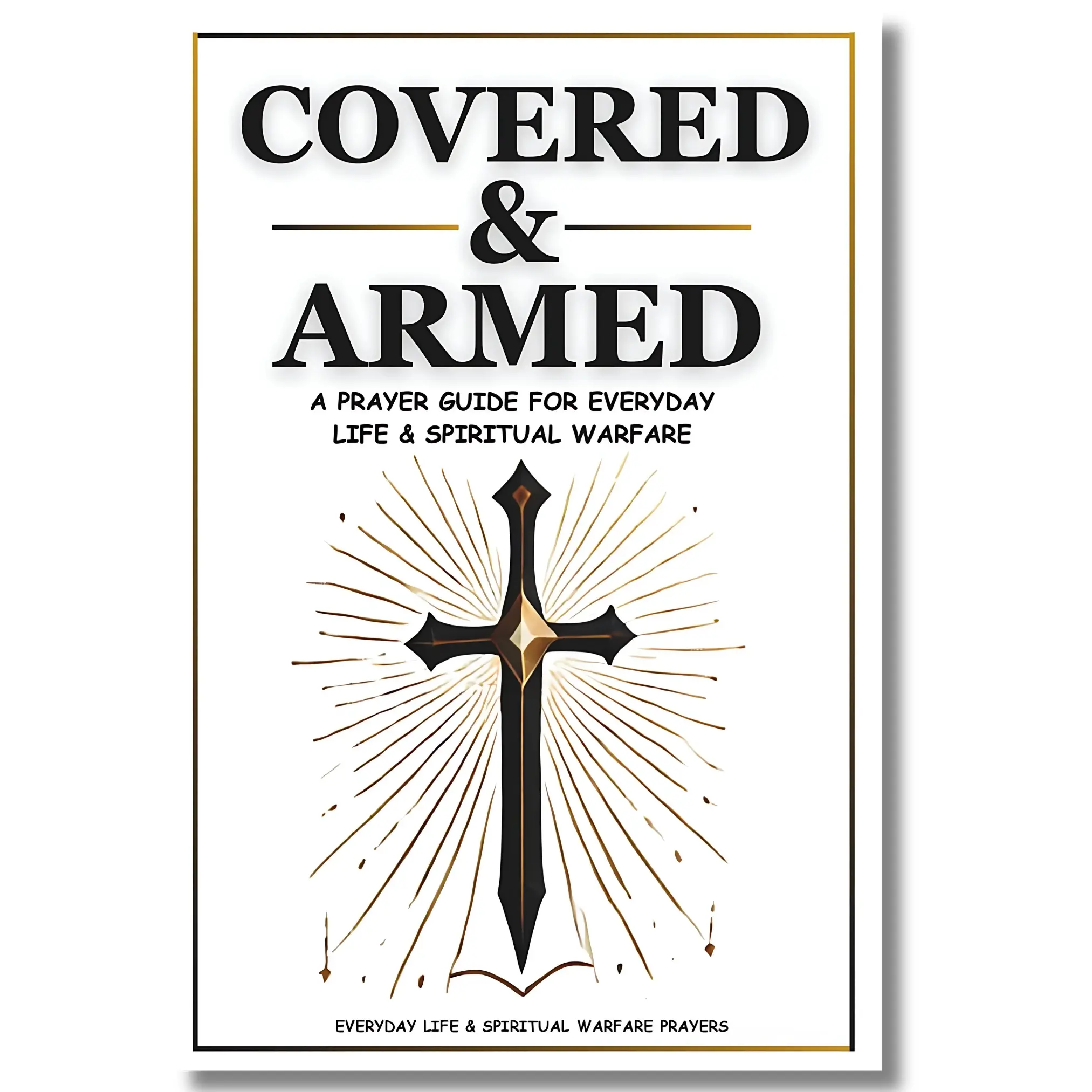 Covered & Armed: A Prayer Guide & Notebook For Everyday Life & Spiritual Warfare - 28 Warfare, 12 Everyday Prayers, Soft Cover Regular Edition Inspirational Religion Book, Prayer Notebook