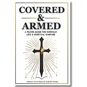 Covered & Armed: A Prayer Guide & Notebook For Everyday Life & Spiritual Warfare - 28 Warfare, 12 Everyday Prayers, Soft Cover Regular Edition Inspirational Religion Book, Prayer Notebook