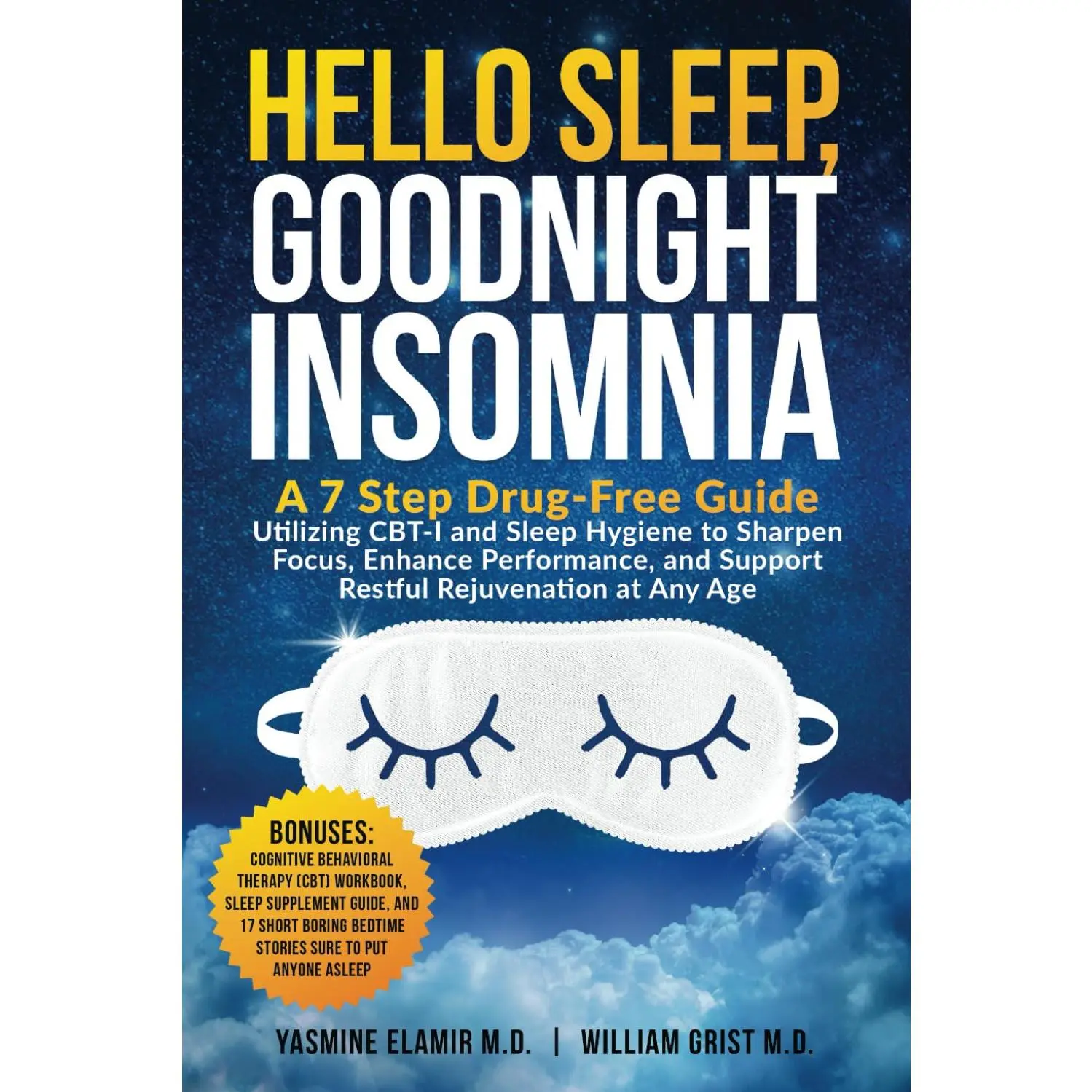 Hello Sleep, Goodnight Insomnia: A 7-Step Drug-Free Guide Utilizing CBT-I andSleep Hygiene to Sharpen Focus, Enhance Performance, and Support RestfulRejuvenation at Any Age