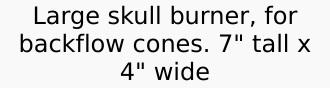 Big Skull Backflow Burner