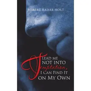 USED-Lead Me Not into Temptation, I Can Find It on My Own by Holt, Robert Radar (Paperback)