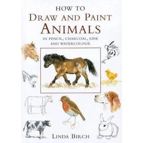 USED-How to Draw and Paint Animals in Pencil, Charcoal, Line and Watercolour by Linda Birch (Hardcover)