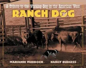 USED-Ranch Dog: A Tribute to the Working Dog in the American West by Murdock, Marianne (Hardcover)
