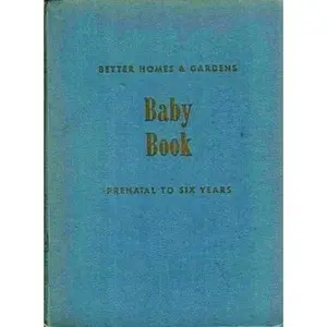 USED-Better Homes & Gardens Baby Book: Prenatal to Six Years by The Better Homes & Gardens Child Care and Training Department (Hardcover)