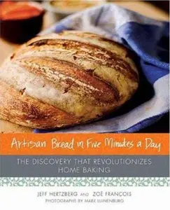 USED-Artisan Bread in Five Minutes a Day: The Discovery That Revolutionizes Home Baking by Jeff Hertzberg (Hardcover)