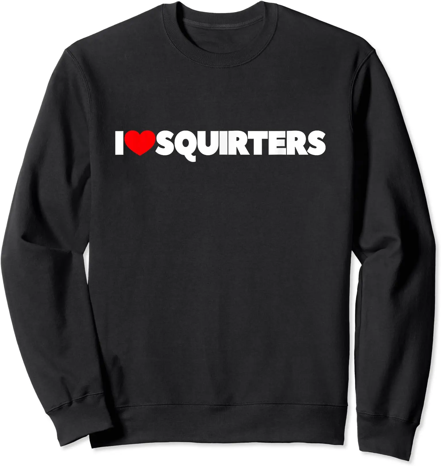 I Love (Heart) Squirters Sweatshirt | Unisex Crewneck Sweatshirt, Size S-3XL