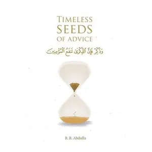 USED-Timeless Seeds of Advice: The Sayings of Prophet Muhammad ﷺ, Ibn Taymiyyah, Ibn al-Qayyim, Ibn al-Jawzi and Other Prominent Scholars in B by Abdulla, B. B. (Paperback)