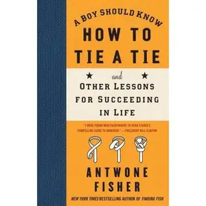USED-A Boy Should Know How to Tie a Tie: And Other Lessons for Succeeding in Life by Fisher, Antwone (Paperback)