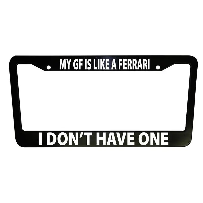My Girlfriend is like a Ferrar' Funny Car License Plate Frame Black Plastic or Aluminum Truck Car Van Décor Vehicle Accessories Memeframe Auto Parts