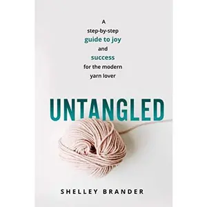 USED-Untangled: A step-by-step guide to joy and success for the modern yarn lover by Shelley Brander (Paperback)