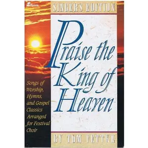 USED-Praise the King of Heaven: Songs of Worship, Hymns, and Gospel Classics Arranged for Festival Choir, Singer's Edition by Tom Fettke (Paperback)