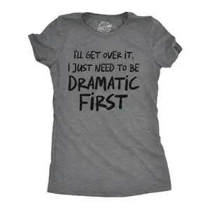 Womens Funny T Shirts Ill Get Over It I Just Need to Be Dramatic First Sarcastic Graphic Novelty Tee for Ladies Funny Womens T Shirts Cute Vintage Fashion Casual Ladies T-Shirt Gift Funny Sarcastic Top Women's Dark Grey