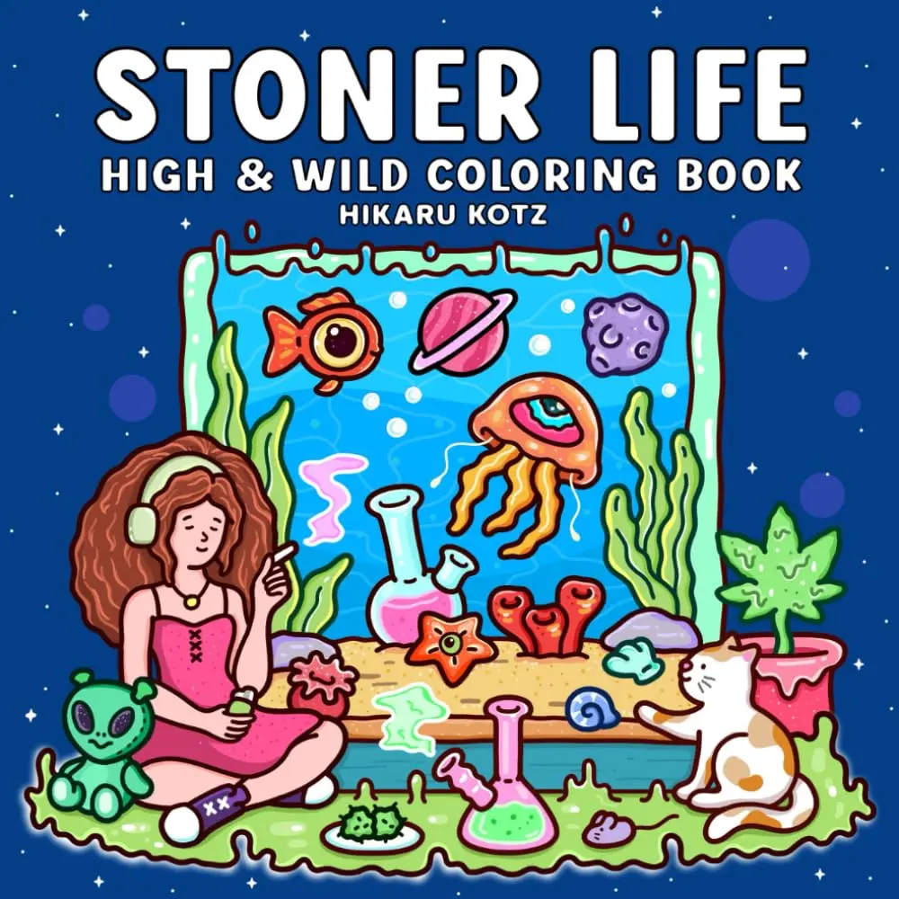 Stoner Life: High and Wild Coloring Book for Adults Hikaru Ktz Fun