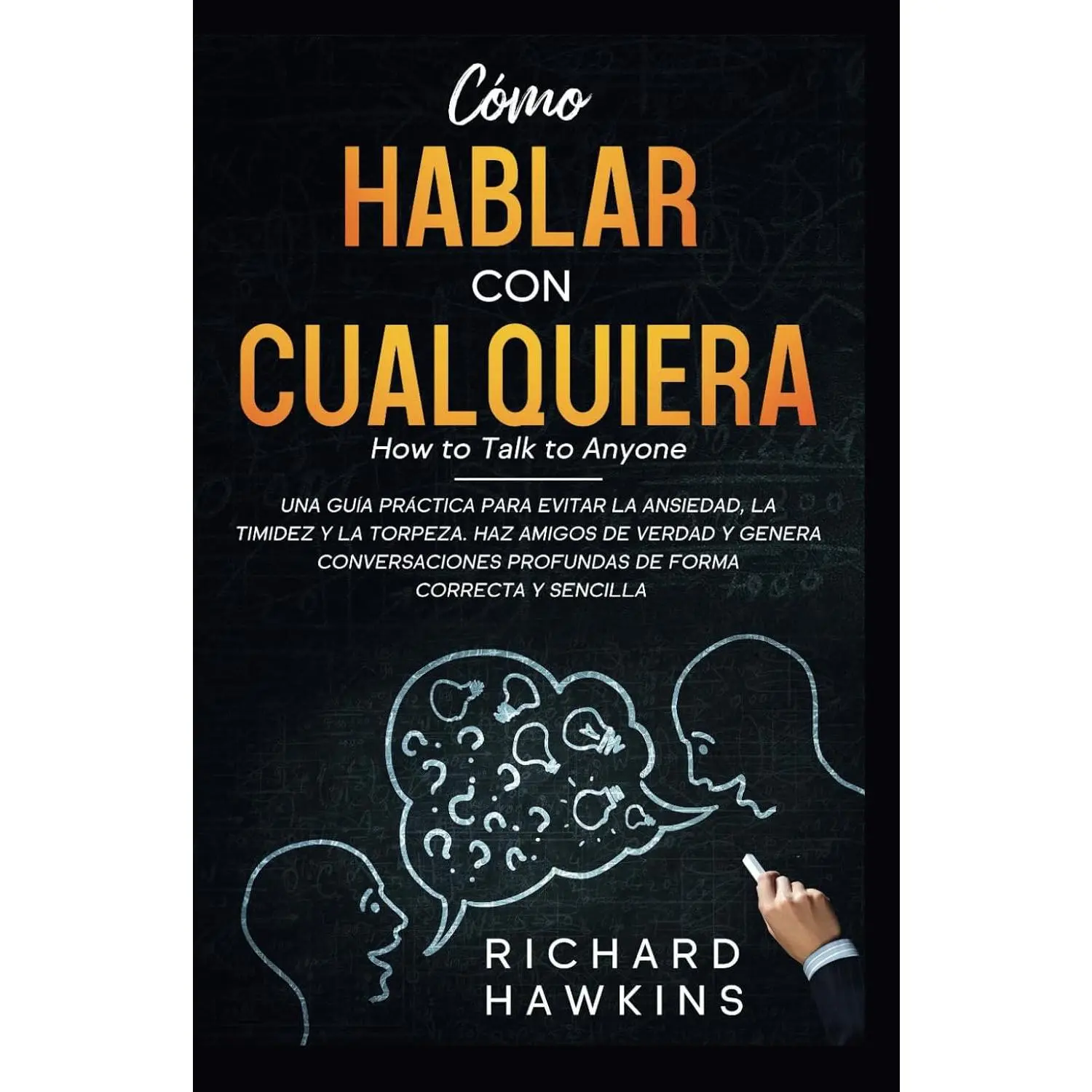 Cómo hablar con cualquiera [How to Talk to Anyone]: Una guía práctica para superar la ansiedad, la timidez y la torpeza