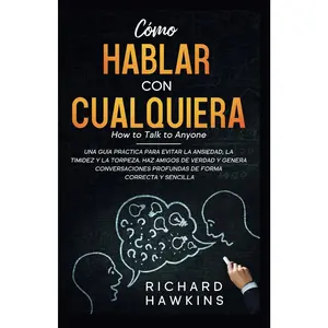Cómo hablar con cualquiera [How to Talk to Anyone]: Una guía práctica para superar la ansiedad, la timidez y la torpeza