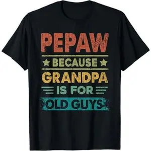Mens Pepaw Because Grandpa is for Old Guys Funny Father's Day T-Shirt