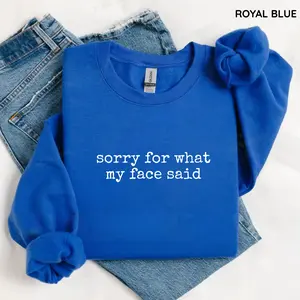 Gildan Sorry For What My Face Said Sweatshirt, Funny Quote Sweater, Sarcastic Sweatshirt, Gift For Her, For Woman