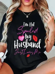 100% Cotton I'm Not Spoiled My Husband Just Loves Me T-Shirt