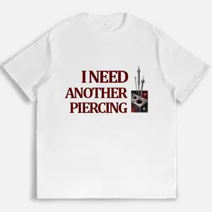 Piercing Graphic T-Shirt | "I Need Another Piercing" Edgy Casual Comfort Daily Wear for Piercing Enthusiasts Men & Women