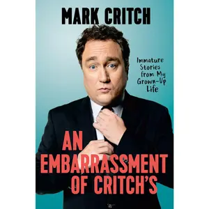 USED-An Embarrassment of Critch's: Immature Stories from My Grown-Up Life by Critch, Mark (Hardcover)