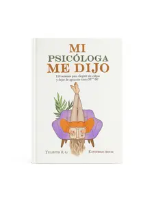 MI PSICÓLOGA ME DIJO: 110 sesiones para elegirte sin culpas y dejar de aguantar tanta mierd (Spanish Edition)