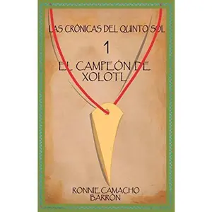 USED-Las Crónicas Del Quinto Sol 1 El Campeón De Xólotl (Spanish Edition) by Ronnie Camacho Barrón (Paperback)