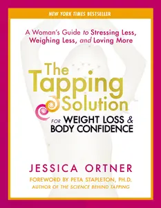 USED-The Tapping Solution for Weight Loss & Body Confidence: A Woman's Guide to Stressing Less, Weighing Less, and Loving More by Ortner, Jessica (Paperback)