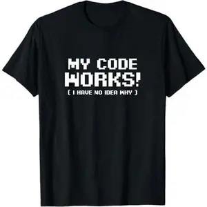 Computer Programming Design Code Works No Idea Why Gift T-Shirt