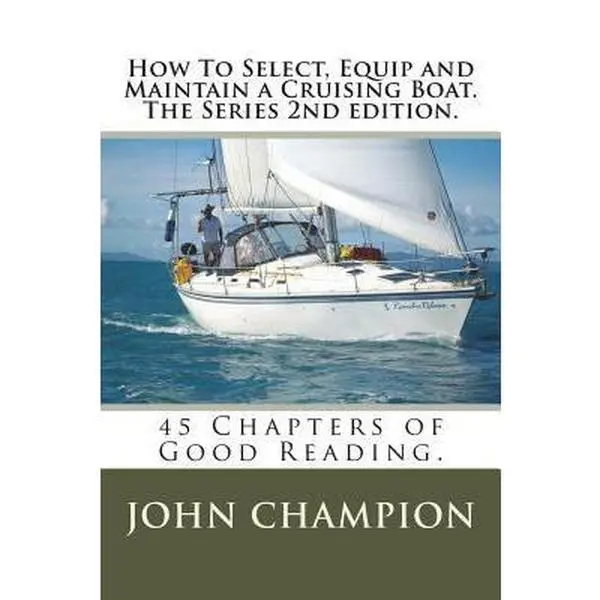 USED-How To Select, Equip and Maintain a Cruising Boat. The Series 2nd edition.: 45 Chapters of Practical Reading by Champion, John (Paperback)