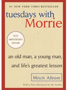 Tuesdays with Morrie: An Old Man, a Young Man, and Life's Greatest Lesson, 25th Anniversary Edition by Mitch Albom