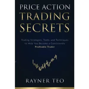 USED-Price Action Trading Secrets: Trading Strategies, Tools, and Techniques to Help You Become a Consistently Profitable Trader by Rayner Teo (Paperback)