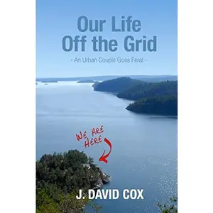 USED-Our Life Off the Grid: An Urban Couple Goes Feral by Cox, J. David (Paperback)
