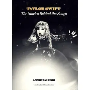 Taylor Swift: The Stories Behind the Songs -- Annie Zaleski, Hardcover