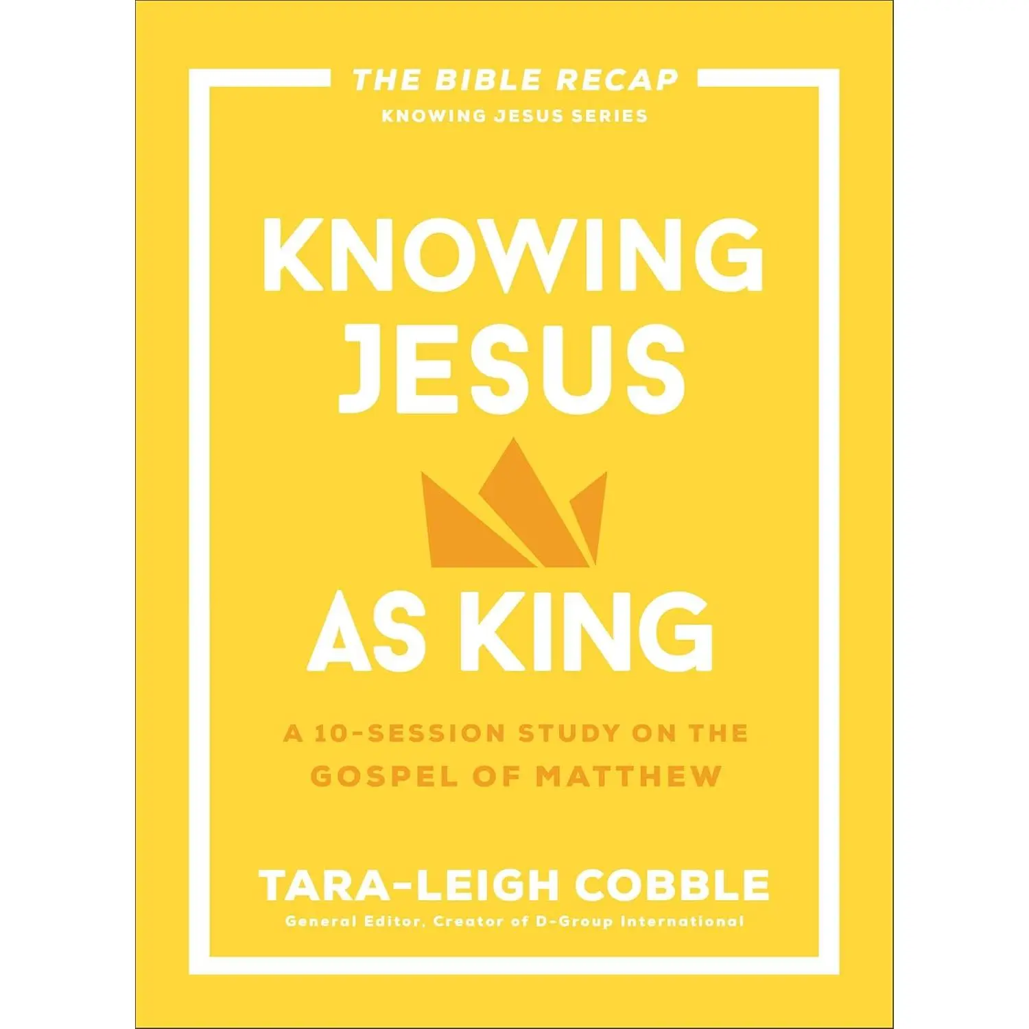 Knowing Jesus as King: 10-Session Study on the Gospel of Matthew - Tara-Leigh Cobble (Religion & Philosophy Book)