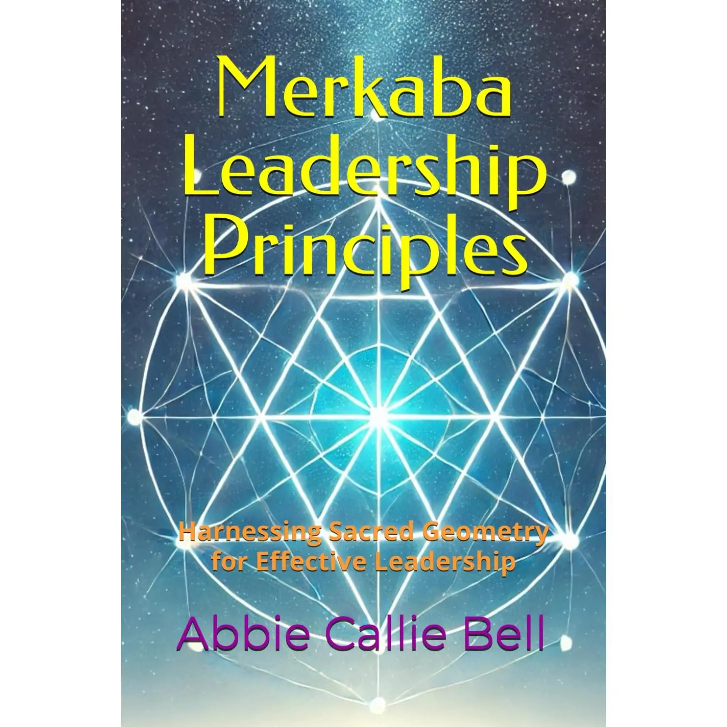 Merkaba Leadership Principles: Harnessing Sacred Geometry for EffectiveLeadership