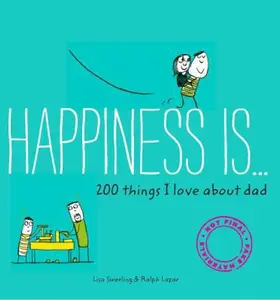 USED-Happiness Is . . . 200 Things I Love about Dad: (Father's Day Gifts, Gifts for Dads from Sons and Daughters, New Dad Gifts) by Swerling, Lisa (Paperback)