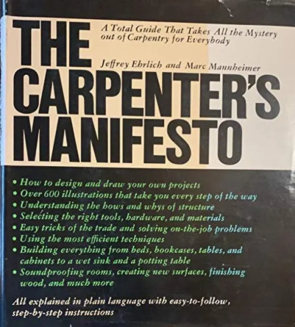 USED-The Carpenter's Manifesto: A Total Guide That Takes All the Mystery out of Carpentry for Everybody by Jeffrey Ehrlich (Hardcover)