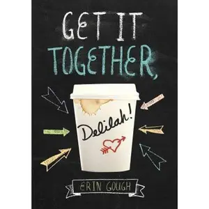 USED-Get It Together, Delilah!: (Young Adult Novels for Teens, Books about Female Friendship, Funny Books) by Gough, Erin (Hardcover)
